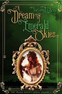  Victoria L. Szulc - A Dream of Emerald Skies - A Young Society Series, #1.
