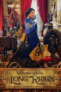  Victoria L. Szulc - A Long Reign - The Society Travelers Series, #1.