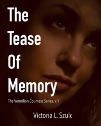  Victoria L. Szulc - The Tease of Memory - The Vermilion Countess Series, #1.