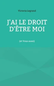 J'ai le droit d'être Moi (et Vous aussi)