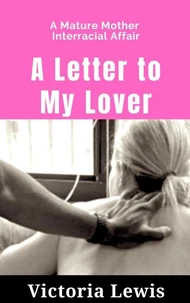 A Letter to My Lover: A Mature Mother Interracial Affair