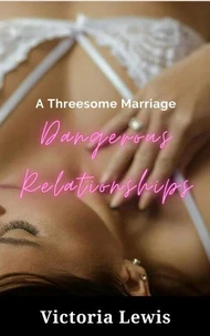 Dangerous Relationships: A Threesome Marriage