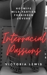  Victoria Lewis - Interracial Passions: A HotWife, Wild Parties, Forbidden Lovers.