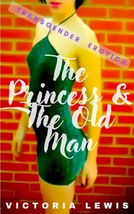 The Princess and the Old Man. Transgender Erotica.
