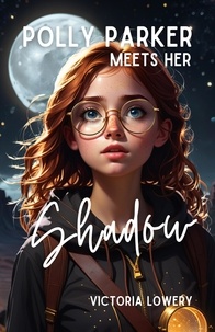  Victoria Lowery - Polly Parker Meets Her Shadow - Secrets of the Shadow, #1.