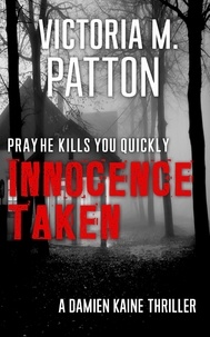  Victoria M. Patton - Innocence Taken - Pray He Kills You Quickly - Damien Kaine Series, #1.
