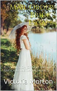 Mail Order Bride : Escape: A collection of Mail Order Bride &amp; Christian Romance