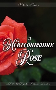  Victoria Newton - A Hertfordshire Rose: A Pride and Prejudice Sensual Intimate.