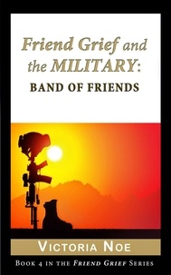  Victoria Noe - Friend Grief and the Military: Band of Friends - Friend Grief, #4.