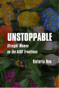 UNSTOPPABLE: Straight Women on the AIDS Frontlines
