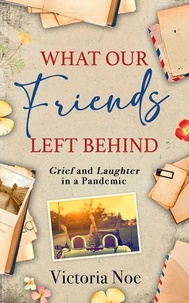  Victoria Noe - What Our Friends Left Behind: Grief and Laughter in a Pandemic.
