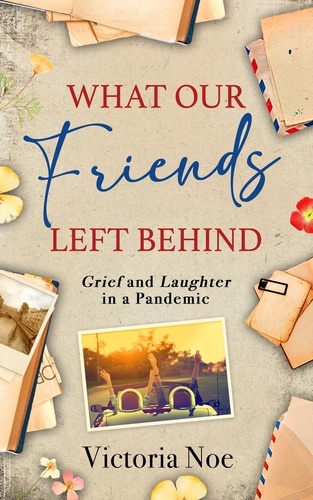  Victoria Noe - What Our Friends Left Behind: Grief and Laughter in a Pandemic.