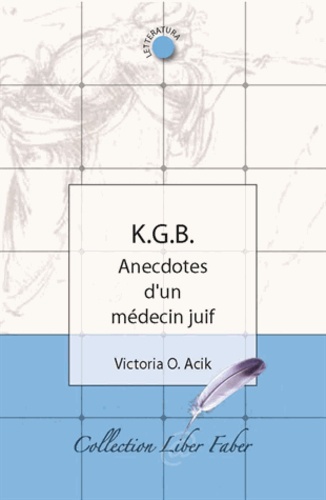 Victoria O Acik - K.G.B. Anecdotes d'un médecin juif.