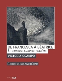 Victoria Ocampo - De Francesca à Béatrice - A travers la Divine Comédie.