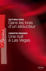 Victoria Pade et Christie Ridgway - Dans les bras d'un séducteur - Une nuit à Las Vegas (Harlequin Passions).
