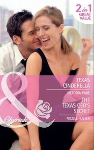 Victoria Pade et Nicole Foster - Texas Cinderella / The Texas Ceo's Secret - Texas Cinderella / The Texas CEO's Secret.