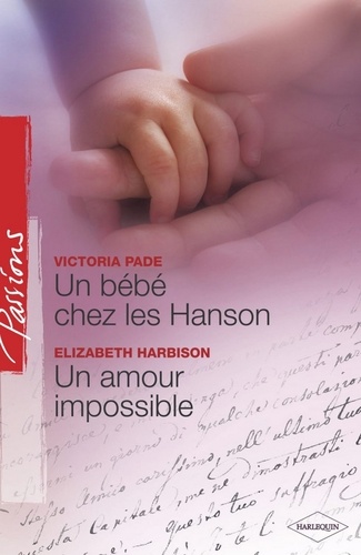 Un bébé chez les Hanson - Un amour impossible (Harlequin Passions)