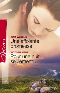 Une affolante promesse - Pour une nuit seulement (Harlequin Passions)