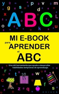  Victoria Panezo Ortiz - Mi E-Book Para Aprender El Abc: Una Útil Herramienta Que Ayuda A Desarrollar Habilidades Tempranas De Aprendizaje. - Mi e-book para aprender, #2.