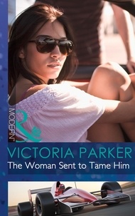 Victoria Parker - The Woman Sent to Tame Him.
