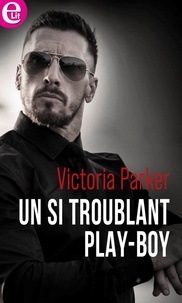 Victoria Parker - Un si troublant play-boy.