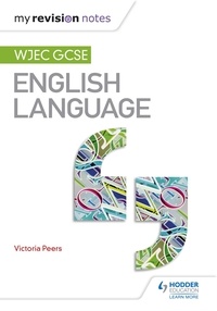 Victoria Peers - My Revision Notes: WJEC GCSE English Language.