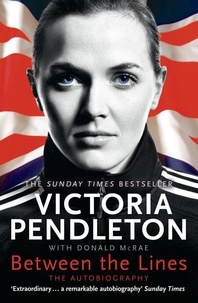 Victoria Pendleton - Between the Lines: My Autobiography.