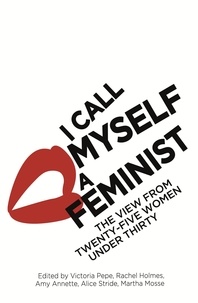 Victoria Pepe - I Call Myself A Feminist - The View from Twenty-Five Women Under Thirty.