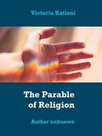 Victoria Rationi - The Parable of Religion - Author unknown.