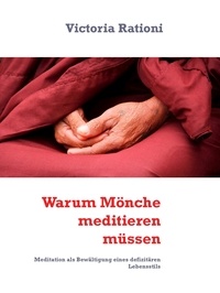 Victoria Rationi - Warum Mönche meditieren müssen - Meditation als Bewältigung eines defizitären Lebensstils.