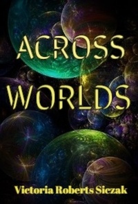  Victoria Roberts Siczak - Across Worlds.