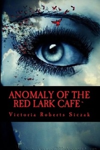  Victoria Roberts Siczak - Anomaly of the Red Lark Cafe.