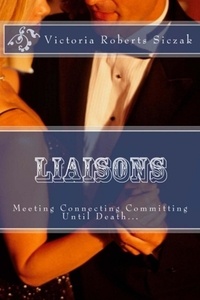  Victoria Roberts Siczak - Liaisons: Meeting Connecting Committing.