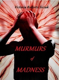  Victoria Roberts Siczak - Murmurs of Madness.