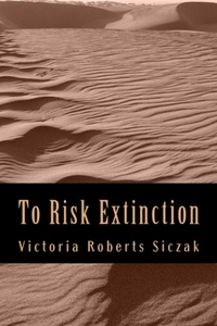  Victoria Roberts Siczak - To Risk Extinction.