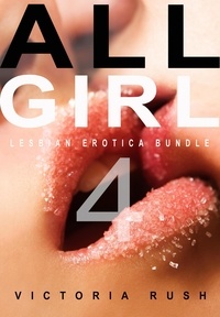  Victoria Rush - All Girl 4: Lesbian Erotica Bundle - Erotica Themed Bundles, #15.