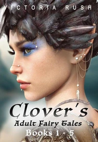 Clover’s Adult Fairy Tales: Books 1 - 5