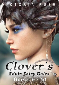 Clover's Adult Fairy Tales: Books 6 - 10