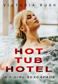 Hot Tub Hotel: A T-Girl Sexcapade
