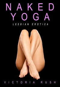  Victoria Rush - Naked Yoga: Lesbian Erotica - Lesbian Erotica, #3.