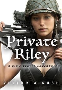  Victoria Rush - Private Riley: A Time Travel Adventure - Riley's Time Travel Adventures, #3.