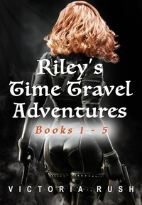  Victoria Rush - Riley's Time Travel Adventures: Books 1 - 5 - Erotic Fantasy Bundles, #1.