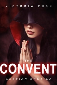  Victoria Rush - The Convent: Lesbian Erotica - Lesbian Erotica, #9.