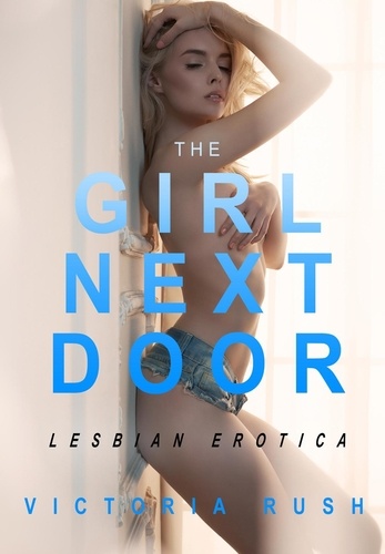  Victoria Rush - The Girl Next Door: Lesbian Erotica - Lesbian Erotica, #6.