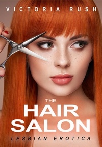  Victoria Rush - The Hair Salon: Lesbian Erotica - Lesbian Erotica, #43.