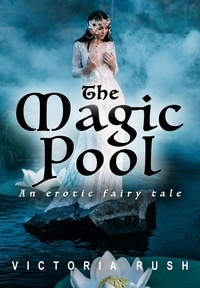  Victoria Rush - The Magic Pool: An Erotic Fairy Tale - Clover's Fantasy Adventures, #13.