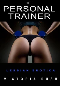 The Personal Trainer: A BDSM Short Story ( Lesbian Erotica )