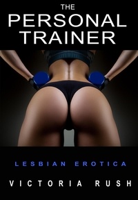  Victoria Rush - The Personal Trainer: Lesbian Erotica - Lesbian Erotica, #11.