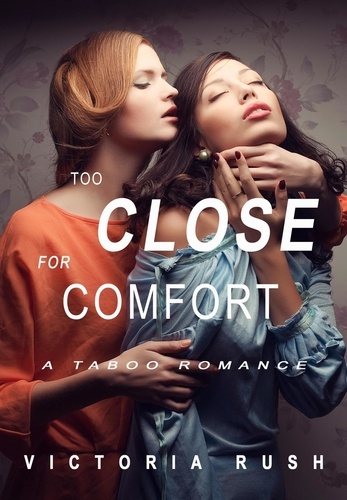  Victoria Rush - Too Close for Comfort: A Taboo Romance - Lesbian Erotica, #36.