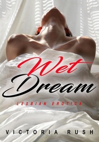  Victoria Rush - Wet Dream: Lesbian Erotica - Lesbian Erotica, #8.